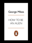 Image for How to be an alien: a handbook for beginners and advanced pupils