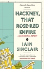 Image for Hackney, that rose-red empire: a confidential report