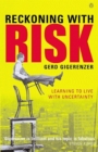 Image for Reckoning With Risk: Learning to Live With Uncertainty