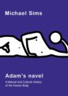 Image for Adam&#39;s navel: a natural and cultural history of the human body
