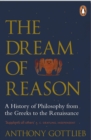 Image for The dream of reason: a history of Western philosophy from the Greeks to the Renaissance