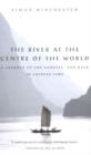 Image for The river at the centre of the world: a journey up the Yangtze, and back in Chinese time