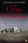 Image for The cross and the crescent: the dramatic story of the earliest encounters between Christians and Muslims