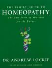 Image for The family guide to homeopathy: the safe form of medicine for the future