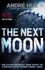 Image for The next moon: the remarkable true story of a British agent behind the lines in wartime France