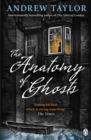 Image for The anatomy of ghosts: an inquiry into the distressing circumstances surrounding an alleged apparition lately recorded in Cambridge