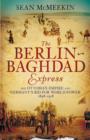 Image for The Berlin-Baghdad express: the Ottoman Empire and Germany&#39;s bid for world power, 1898-1918