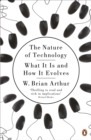 Image for The Nature of Technology: What It Is and How It Evolves