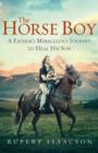 Image for The horse boy: the true story of a father&#39;s miraculous journey to heal his son