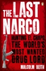 Image for The last narco: hunting El Chapo, the world&#39;s most-wanted drug lord