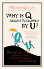 Image for Why is Q always followed by U?: word-perfect answers to the most-asked questions about language