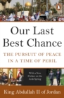 Image for Our last best chance: the pursuit of peace in a time of peril