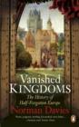 Image for Vanished kingdoms: the history of half-forgotten Europe
