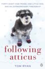 Image for Following Atticus: how a little dog led one man on a journey of rediscovery to the top of the world
