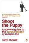 Image for Shoot the Puppy: A Survival Guide to the Curious Jargon of Modern Life