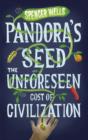 Image for Pandora&#39;s Seed: The Unforeseen Cost of Civilization