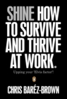 Image for Shine: how to survive and thrive at work