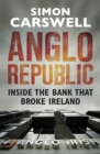 Image for Anglo Republic: Inside the bank that broke Ireland
