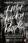 Image for I met lucky people: the story of the Romani Gypsies