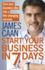 Image for Start your business in 7 days: turn your idea into a life-changing success