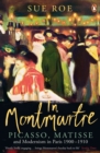 Image for In Montmarte: Picasso, Matisse and modernism in Paris 1900-1910