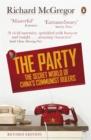 Image for The party  : the secret world of China&#39;s communist rulers