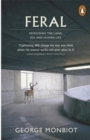 Feral  : rewilding the land, sea and human life - Monbiot, George