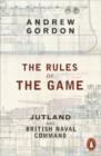 Image for The rules of the game  : Jutland and British Naval Command