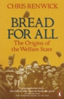 Image for Bread for all  : the origins of the welfare state