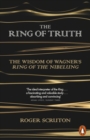 Image for The ring of truth  : the wisdom of Wagner&#39;s Ring of the Nibelung