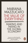 Image for The value of everything  : making and taking in the global economy