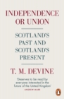 Image for Independence or union  : Scotland&#39;s past and Scotland&#39;s present