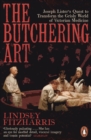 Image for The butchering art  : Joseph Lister's quest to transform the grisly world of Victorian medicine