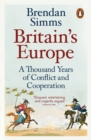 Image for Britain&#39;s Europe  : a thousand years of conflict and cooperation