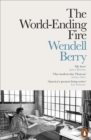 Image for The world-ending fire  : the essential Wendell Berry