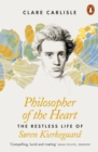 Image for Philosopher of the heart  : the restless life of S²ren Kierkegaard