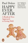 Image for Happy ever after  : a radical new approach to living well