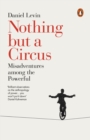 Image for Nothing but a circus  : misadventures among the powerful