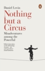 Image for Nothing but a circus: misadventures among the powerful