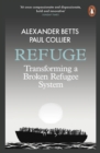 Image for Refuge  : transforming a broken refugee system