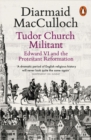 Image for Tudor church militant  : Edward VI and the protestant reformation