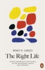 Image for The right life  : human individuality and its role in our development, health and happiness