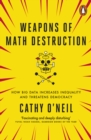 Image for Weapons of math destruction: how big data increases inequality and threatens democracy