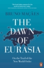 Image for The dawn of Eurasia  : on the trail of the New World Order