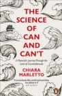 Image for The science of can and can&#39;t  : a physicist&#39;s journey through the land of counterfactuals