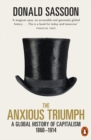 Image for The anxious triumph  : the making of global capitalism, 1880-1914