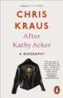 Image for After Kathy Acker  : a biography