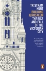 Image for Building Jerusalem: the rise and fall of the Victorian city
