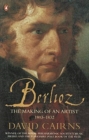 Image for Berlioz  : the making of an artist, 1803-1832