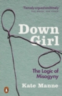 Image for Down girl  : the logic of misogyny